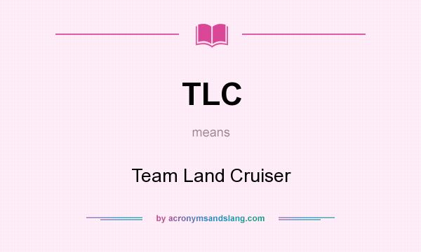 What does TLC mean? It stands for Team Land Cruiser