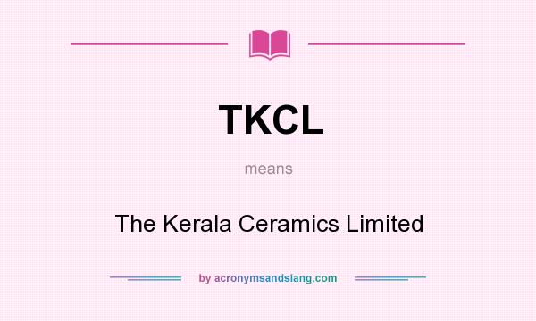 What does TKCL mean? It stands for The Kerala Ceramics Limited