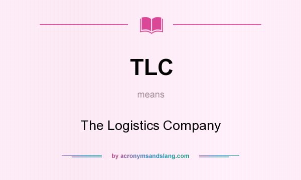 What does TLC mean? It stands for The Logistics Company