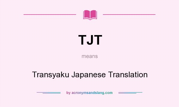 What does TJT mean? It stands for Transyaku Japanese Translation