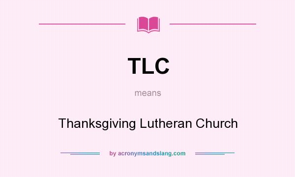 What does TLC mean? It stands for Thanksgiving Lutheran Church