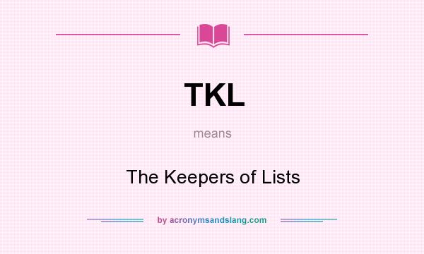 What does TKL mean? It stands for The Keepers of Lists