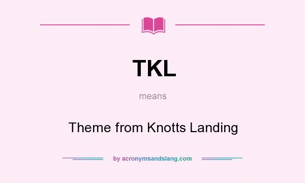 What does TKL mean? It stands for Theme from Knotts Landing