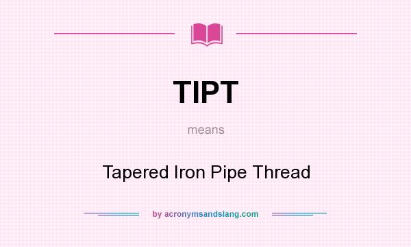 What does TIPT mean? It stands for Tapered Iron Pipe Thread
