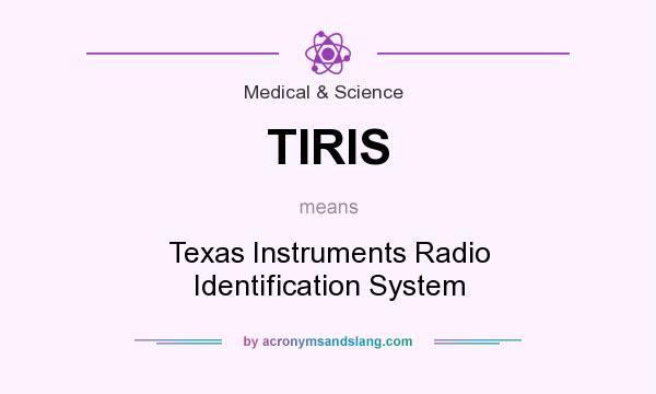 What does TIRIS mean? It stands for Texas Instruments Radio Identification System