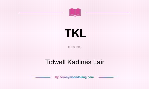 What does TKL mean? It stands for Tidwell Kadines Lair