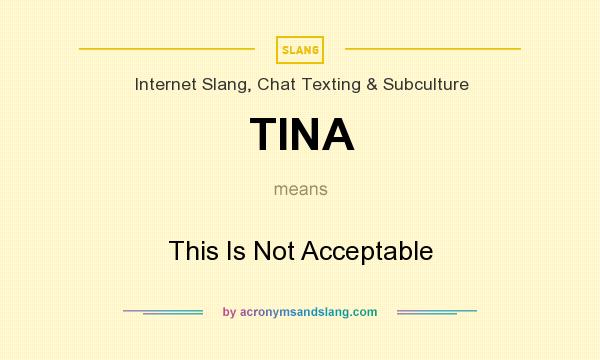 What does TINA mean? It stands for This Is Not Acceptable