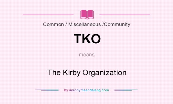 What does TKO mean? It stands for The Kirby Organization