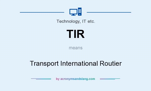 What does TIR mean? It stands for Transport International Routier