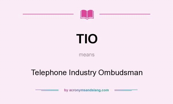 What does TIO mean? It stands for Telephone Industry Ombudsman