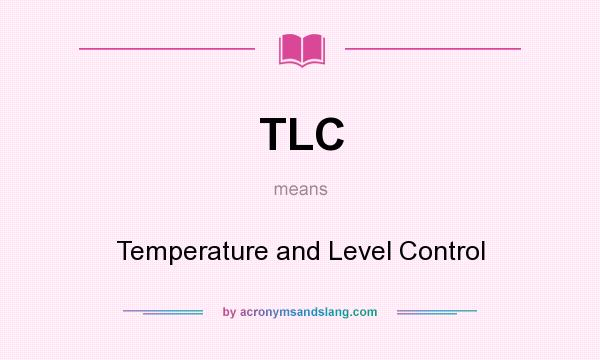 What does TLC mean? It stands for Temperature and Level Control