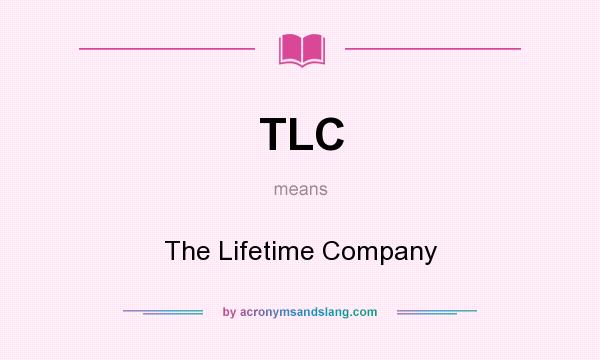 What does TLC mean? It stands for The Lifetime Company