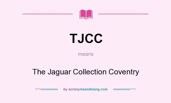 What does TJCC mean? It stands for The Jaguar Collection Coventry