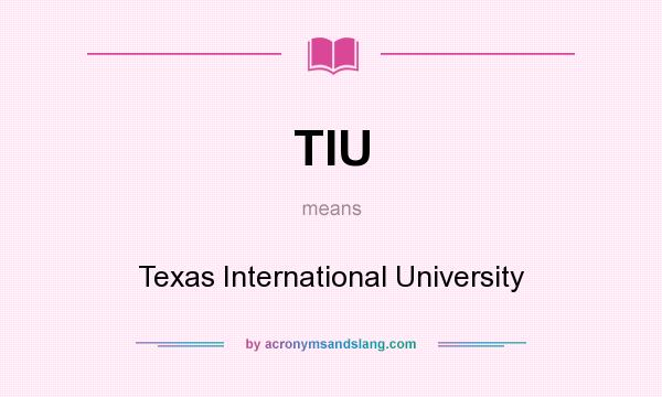 What does TIU mean? It stands for Texas International University
