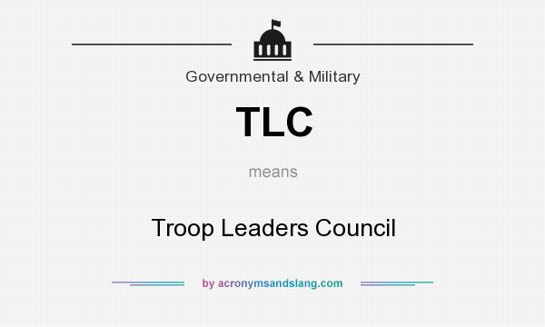 What does TLC mean? It stands for Troop Leaders Council