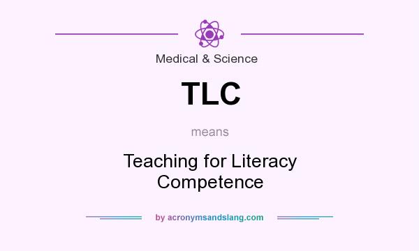 What does TLC mean? It stands for Teaching for Literacy Competence