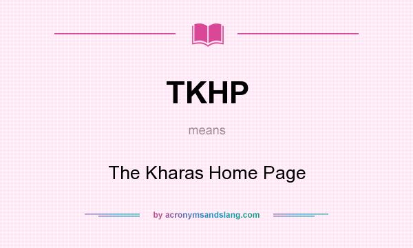What does TKHP mean? It stands for The Kharas Home Page