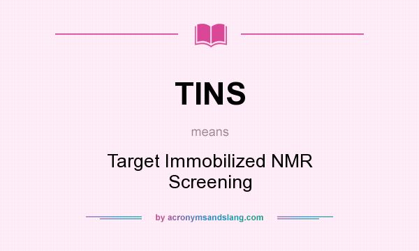 What does TINS mean? It stands for Target Immobilized NMR Screening