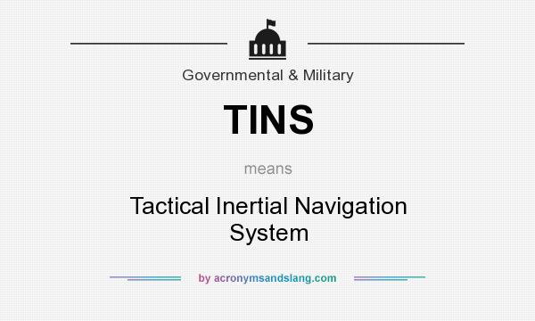 What does TINS mean? It stands for Tactical Inertial Navigation System