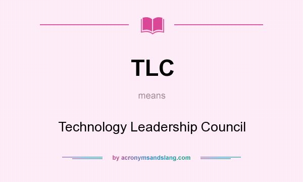 What does TLC mean? It stands for Technology Leadership Council