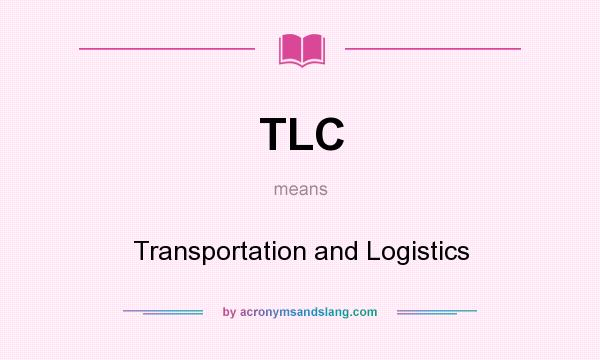 What does TLC mean? It stands for Transportation and Logistics