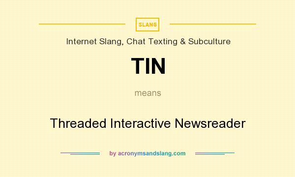 What does TIN mean? It stands for Threaded Interactive Newsreader