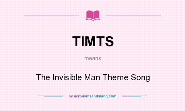 What does TIMTS mean? It stands for The Invisible Man Theme Song