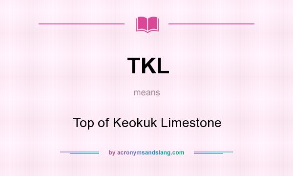 What does TKL mean? It stands for Top of Keokuk Limestone
