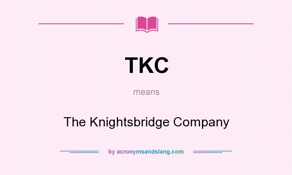 What does TKC mean? It stands for The Knightsbridge Company