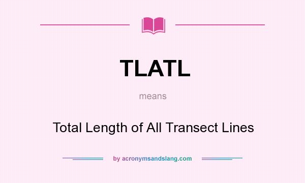 What does TLATL mean? It stands for Total Length of All Transect Lines