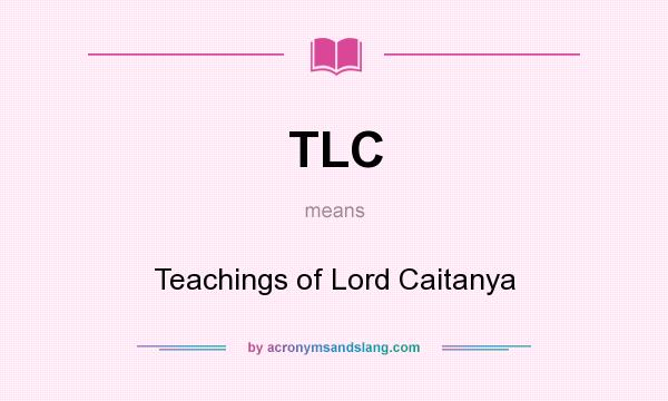 What does TLC mean? It stands for Teachings of Lord Caitanya