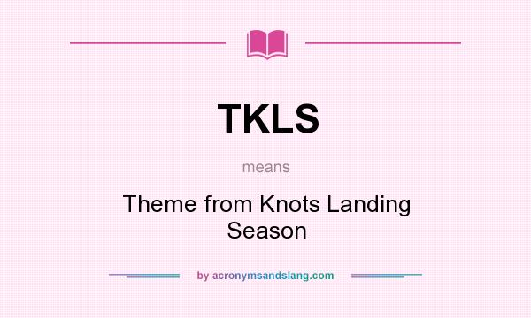 What does TKLS mean? It stands for Theme from Knots Landing Season