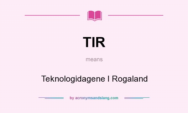 What does TIR mean? It stands for Teknologidagene I Rogaland