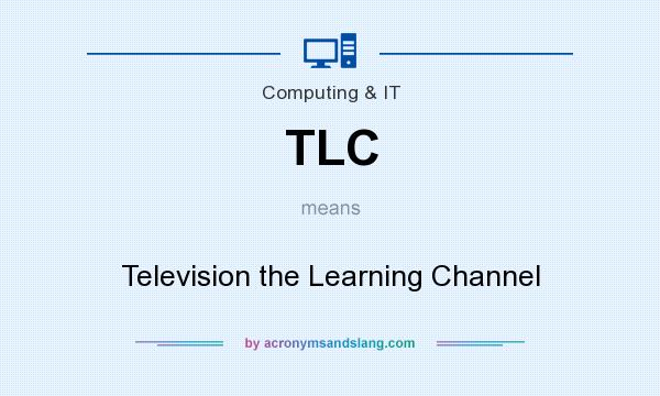 What does TLC mean? It stands for Television the Learning Channel