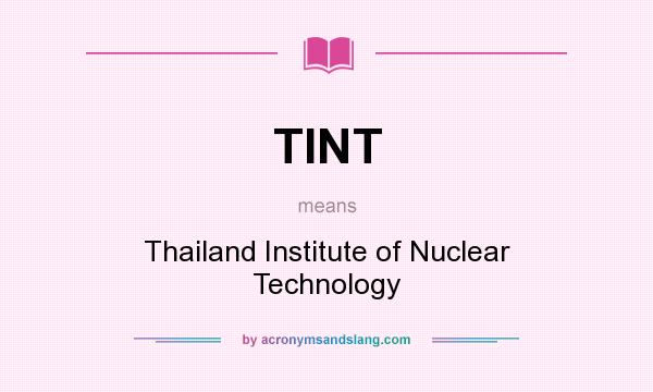 What does TINT mean? It stands for Thailand Institute of Nuclear Technology