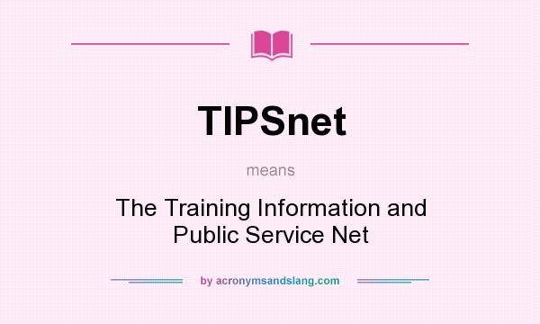 What does TIPSnet mean? It stands for The Training Information and Public Service Net