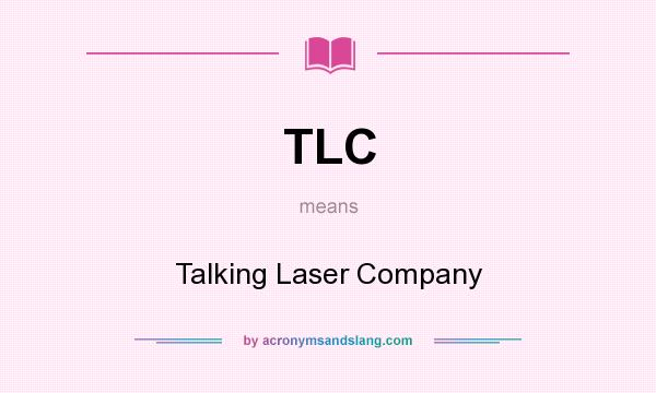 What does TLC mean? It stands for Talking Laser Company