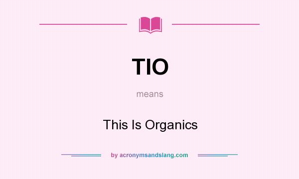 What does TIO mean? It stands for This Is Organics