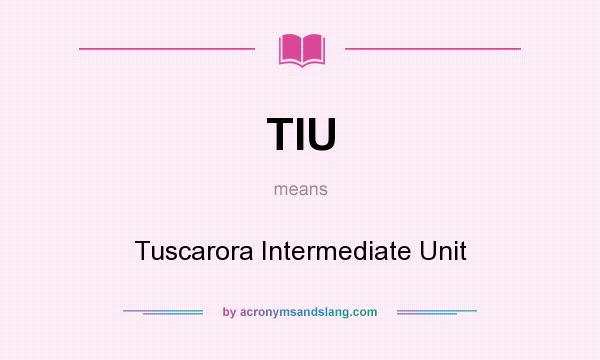 What does TIU mean? It stands for Tuscarora Intermediate Unit
