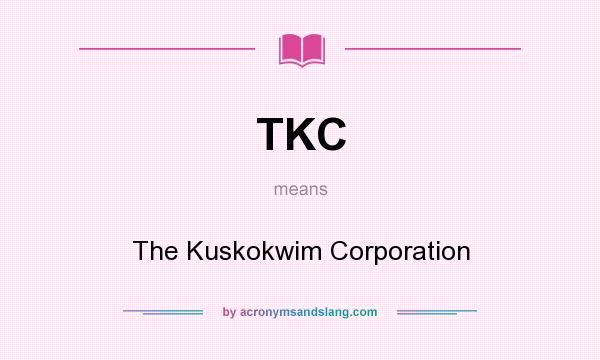 What does TKC mean? It stands for The Kuskokwim Corporation