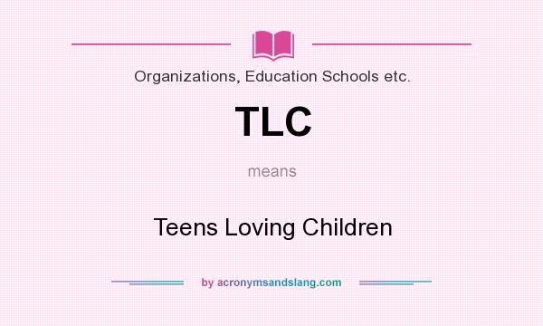 What does TLC mean? It stands for Teens Loving Children