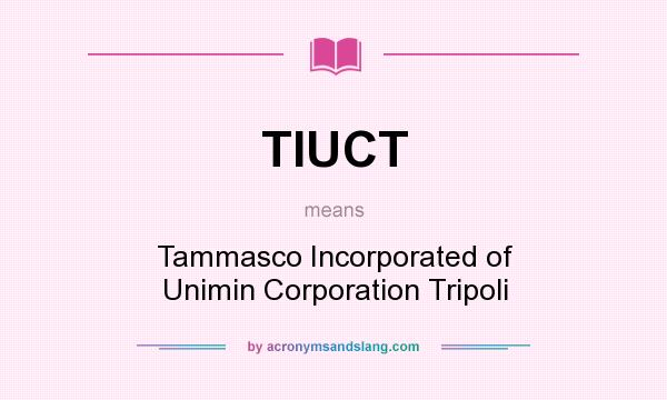 What does TIUCT mean? It stands for Tammasco Incorporated of Unimin Corporation Tripoli