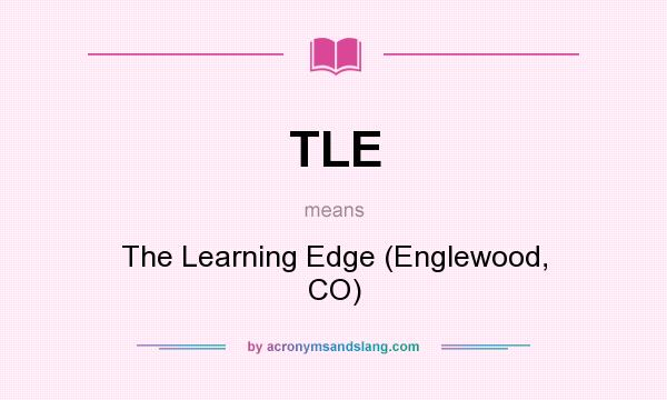 What does TLE mean? It stands for The Learning Edge (Englewood, CO)