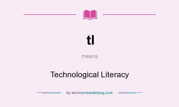 What does tl mean? It stands for Technological Literacy