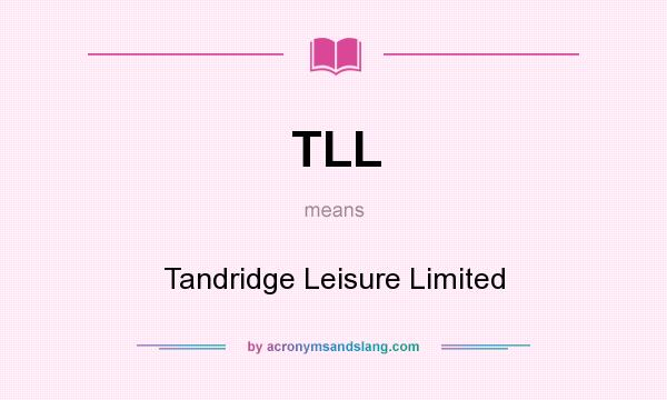 What does TLL mean? It stands for Tandridge Leisure Limited