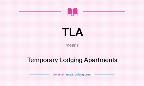 What does TLA mean? It stands for Temporary Lodging Apartments
