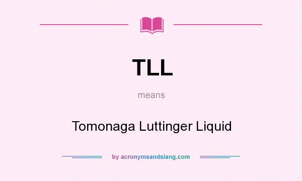 What does TLL mean? It stands for Tomonaga Luttinger Liquid