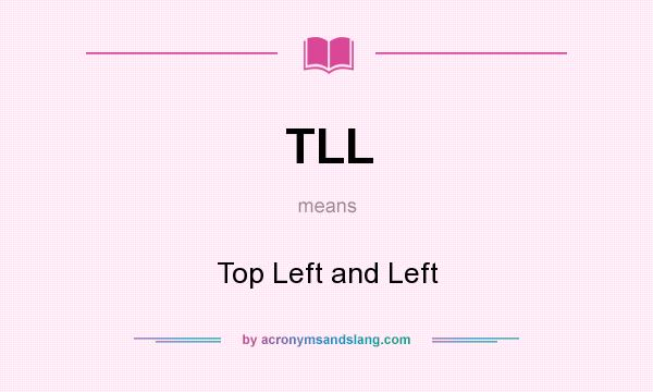 What does TLL mean? It stands for Top Left and Left