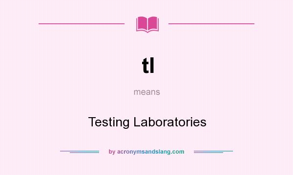 What does tl mean? It stands for Testing Laboratories