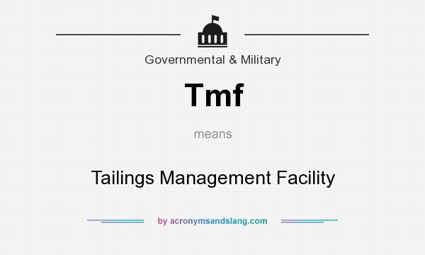 What does Tmf mean? It stands for Tailings Management Facility